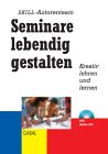 Seminare lebendig gestalten. Kreativ lehren und lernen.